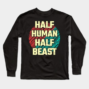 Half human half beast Long Sleeve T-Shirt